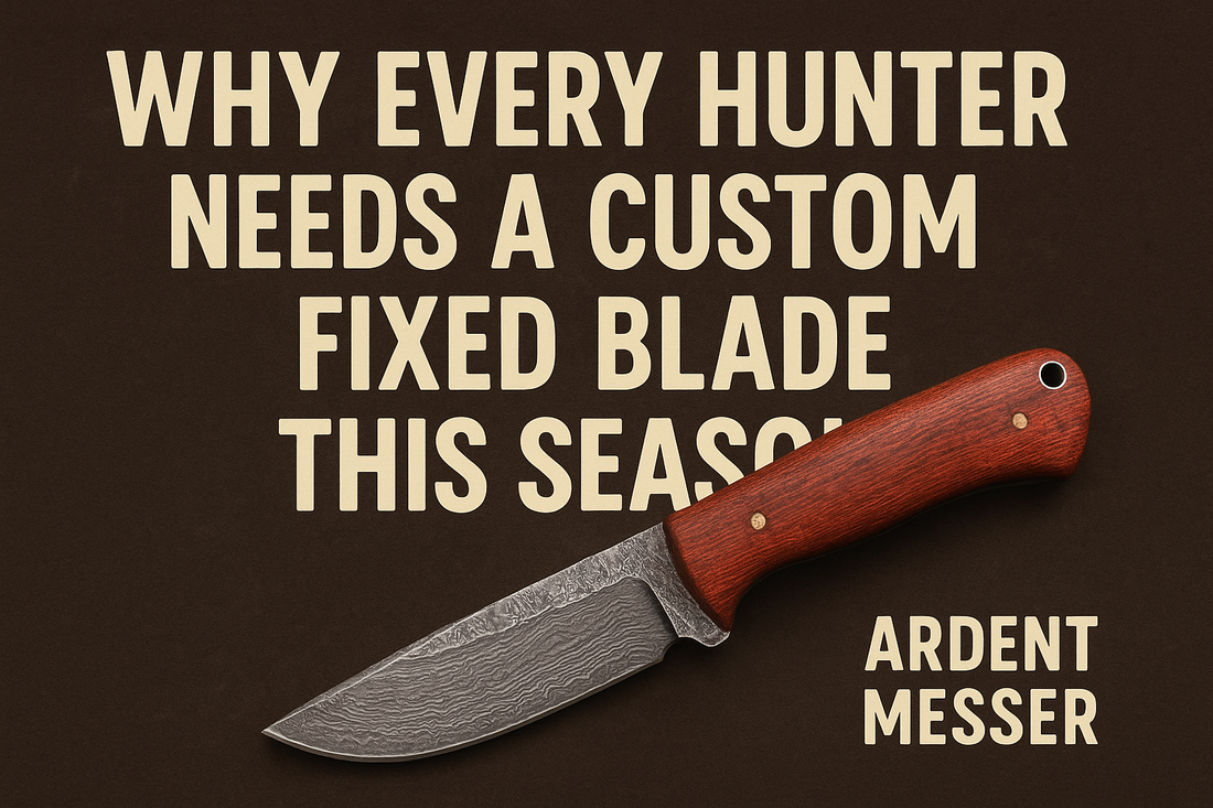Why Every Hunter Needs a Custom Fixed Blade This Season