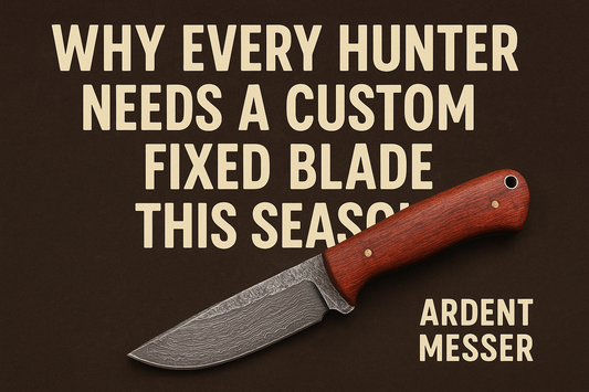 Why Every Hunter Needs a Custom Fixed Blade This Season